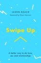 Swipe Up: A Better Way to Do Love, Sex and Relationships